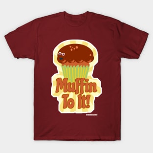 Muffin To It! T-Shirt